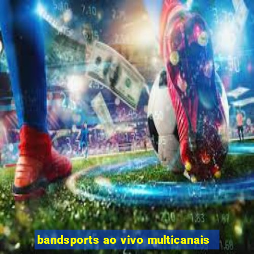 bandsports ao vivo multicanais